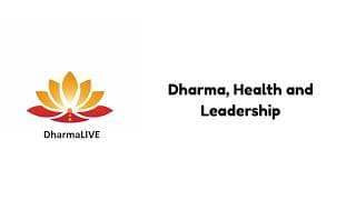 Dharma, Health and Leadership