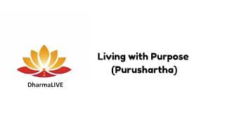 Living with Purpose (Purushartha)